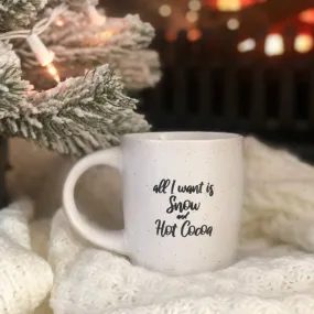 All I Want is Snow and Hot Cocoa Mug