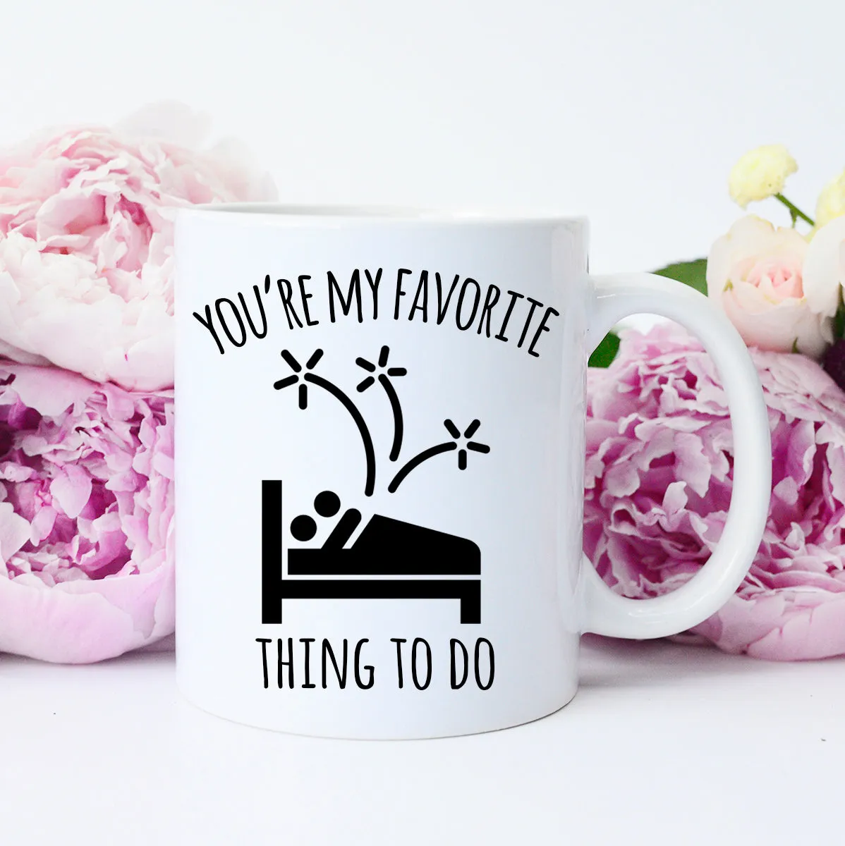 Funny Valentine's Day Mug, You're My Favorite Thing To Do Mug