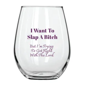 I Want to Slap a Bitch Stemless Wine Glass