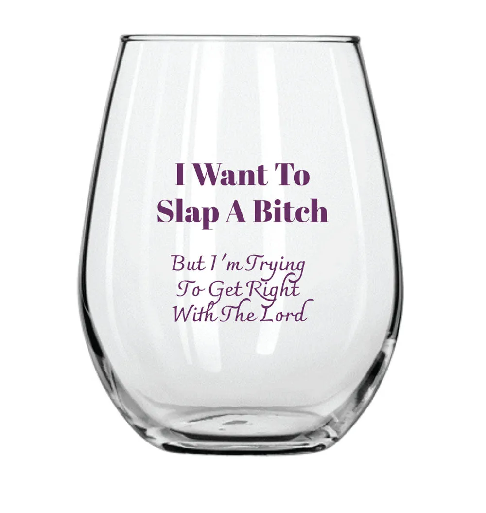 I Want to Slap a Bitch Stemless Wine Glass