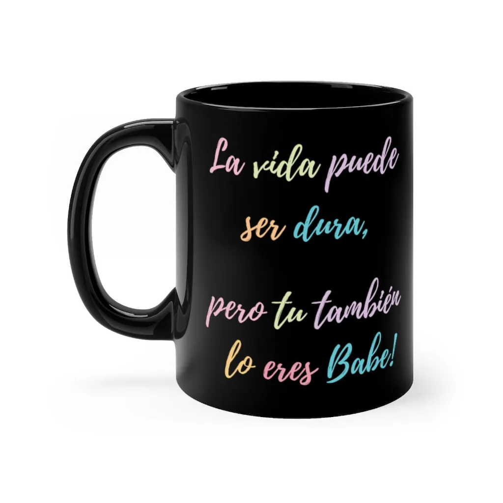 La Vida Puede Ser Dura Pero Tu Tambien Mug 11oz