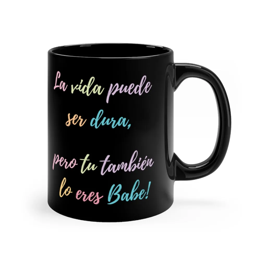 La Vida Puede Ser Dura Pero Tu Tambien Mug 11oz