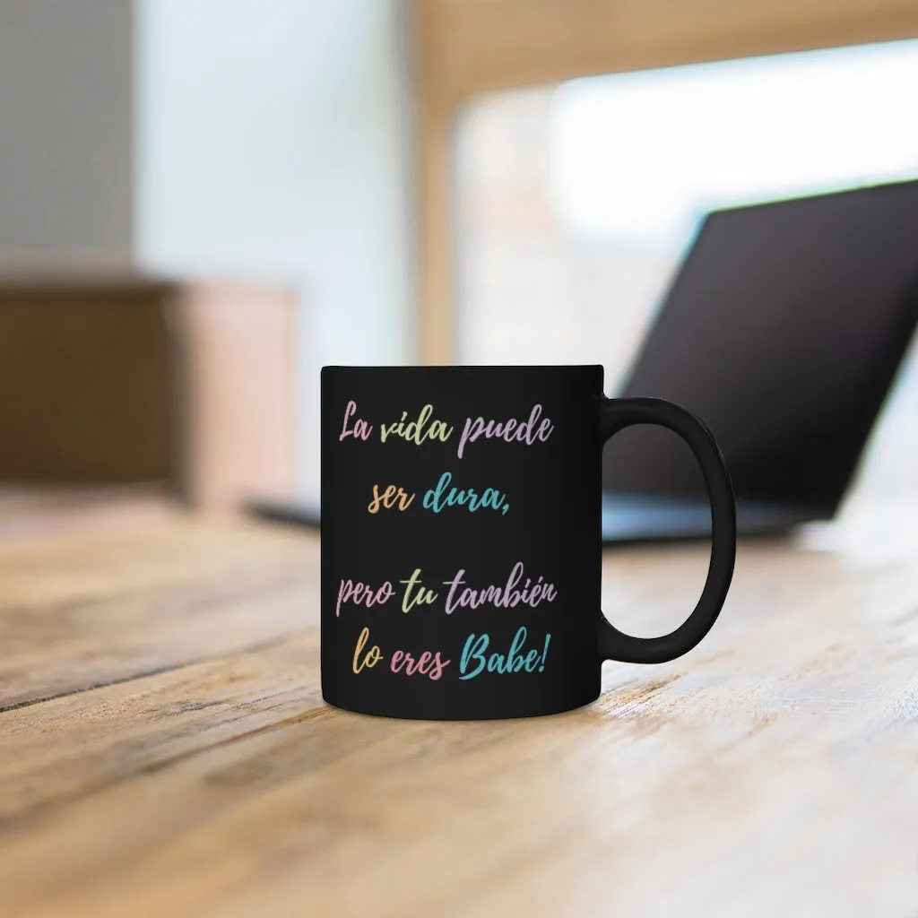 La Vida Puede Ser Dura Pero Tu Tambien Mug 11oz