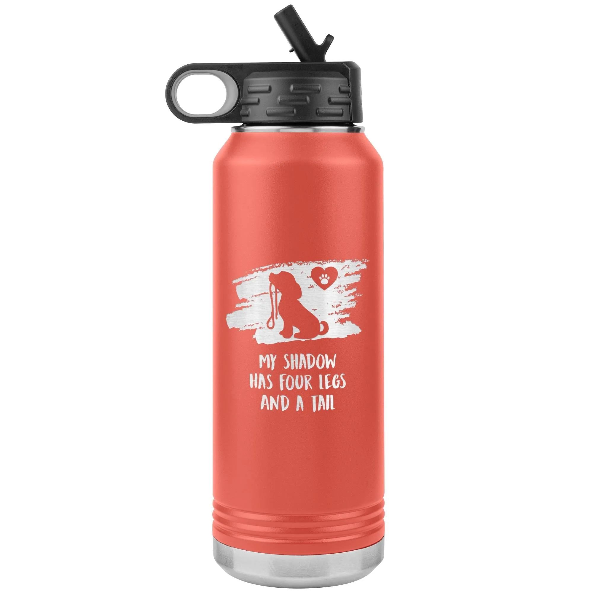 My shadow has four legs and a tail Water Bottle Tumbler 32 oz