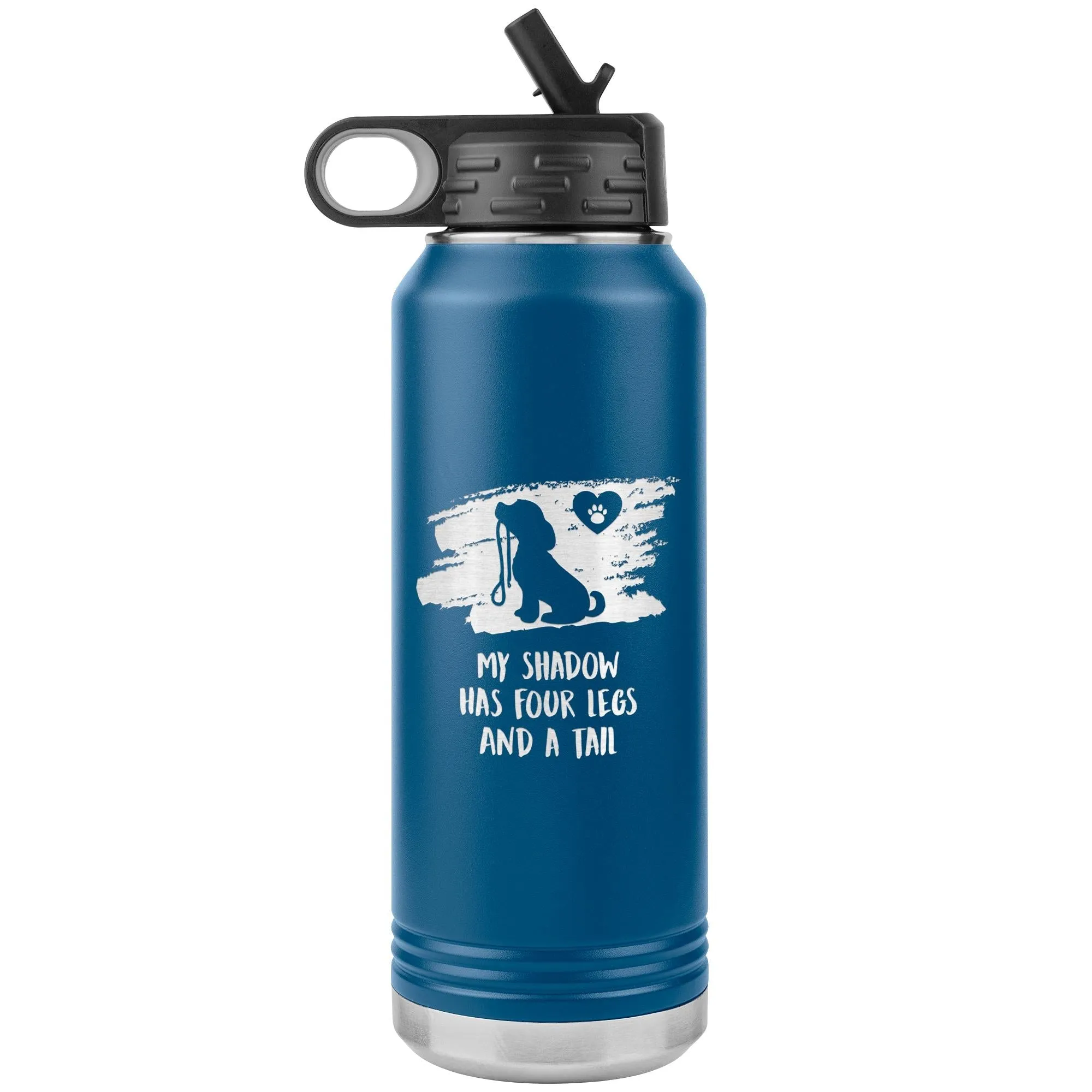 My shadow has four legs and a tail Water Bottle Tumbler 32 oz