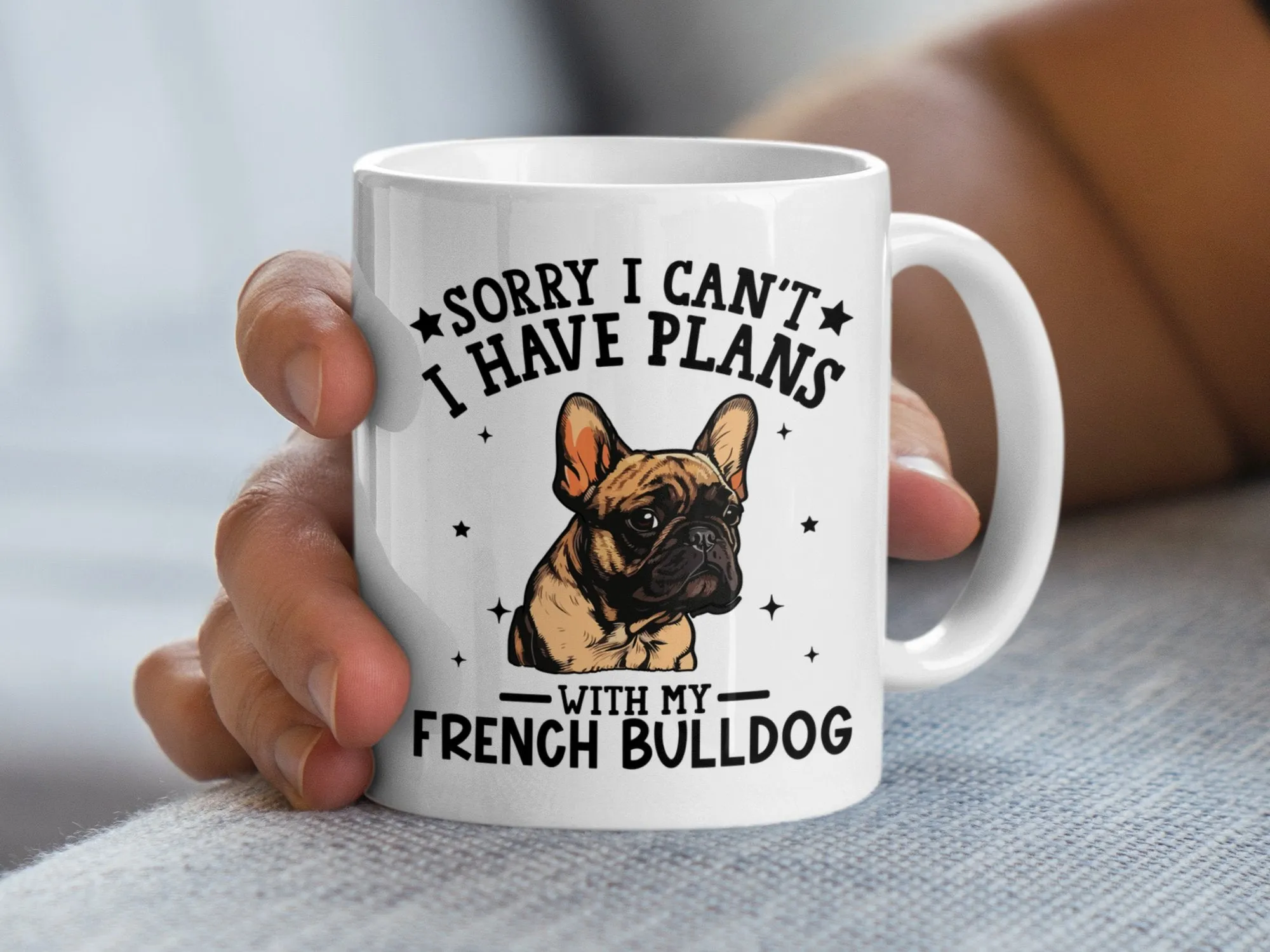 Sorry I Can't I Have Plans With My French Bulldog Mug